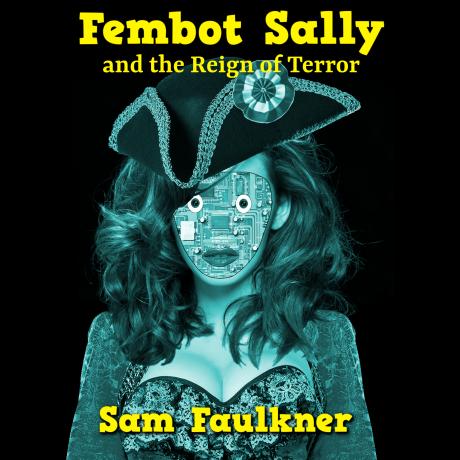 Fembot Sally
and the Reign of Terror